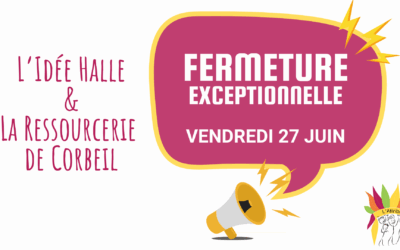 Fermeture exceptionnelle de la ressourcerie de Corbeil et L’Idée Halle